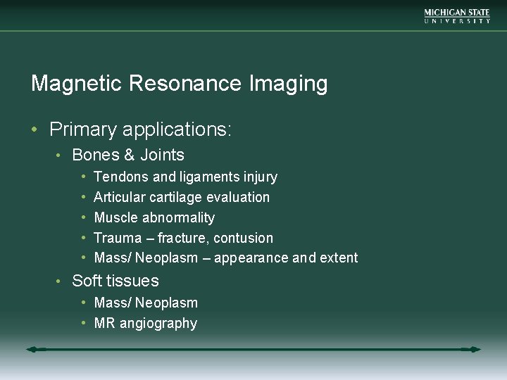 Magnetic Resonance Imaging • Primary applications: • Bones & Joints • Tendons and ligaments