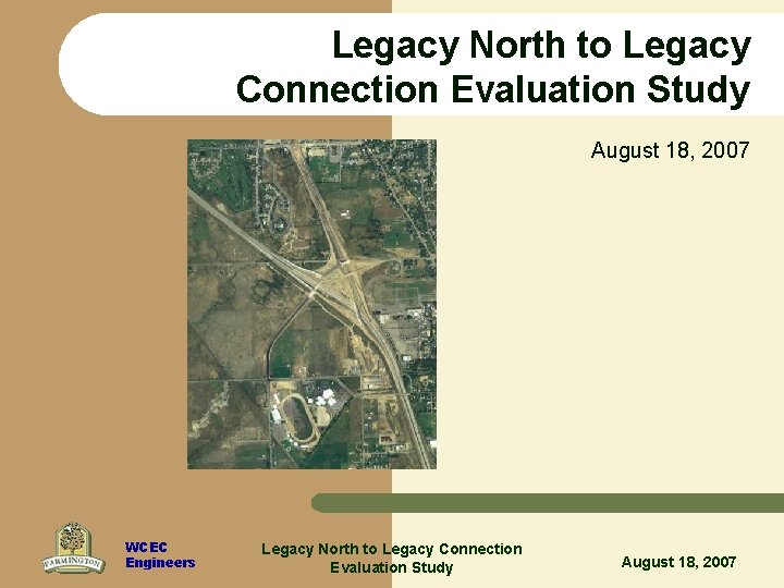 Legacy North to Legacy Connection Evaluation Study August 18, 2007 WCEC Engineers Legacy North