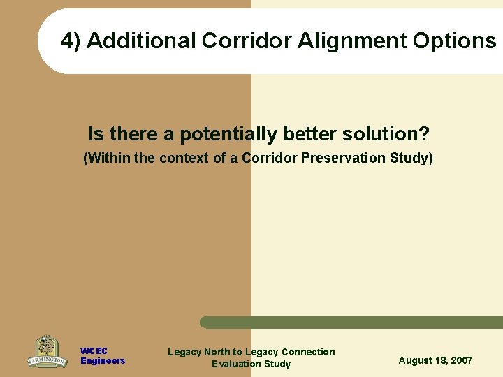 4) Additional Corridor Alignment Options Is there a potentially better solution? (Within the context