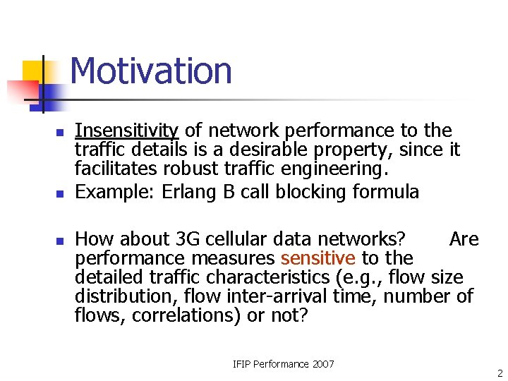 Motivation n Insensitivity of network performance to the traffic details is a desirable property, Motivation n Insensitivity of network performance to the traffic details is a desirable property,