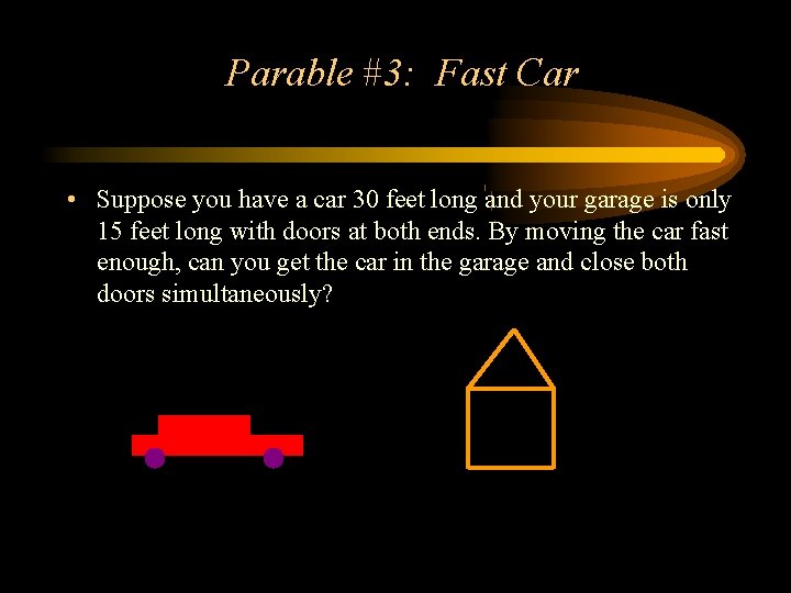 Parable #3: Fast Car • Suppose you have a car 30 feet long and