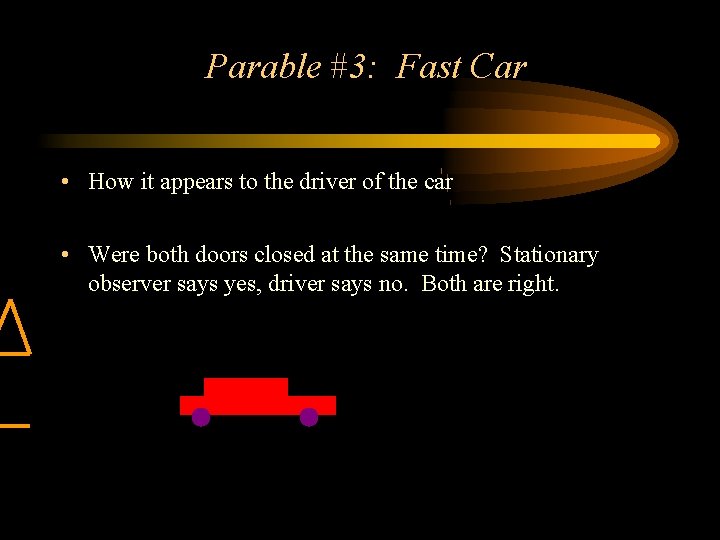 Parable #3: Fast Car • How it appears to the driver of the car