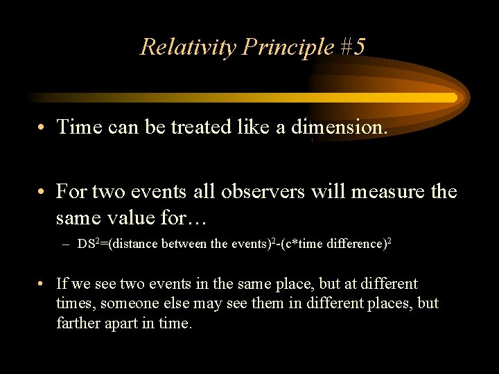 Relativity Principle #5 • Time can be treated like a dimension. • For two