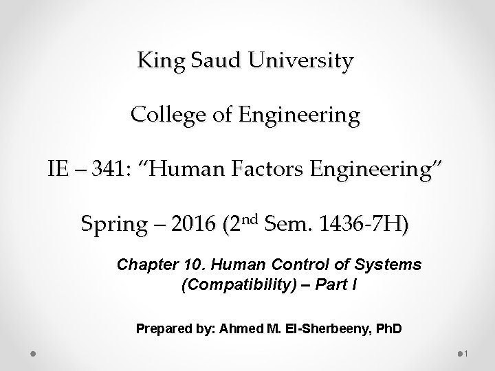 King Saud University College of Engineering IE – 341: “Human Factors Engineering” Spring –