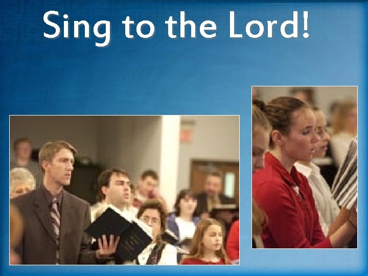 Sing to the Lord! 