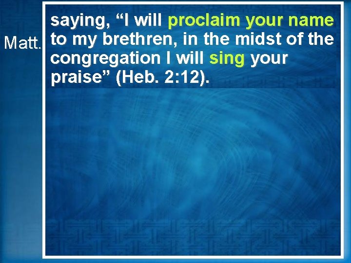 People Sing saying, will proclaim name For I God’s say“Ithat Christ hasyour become to