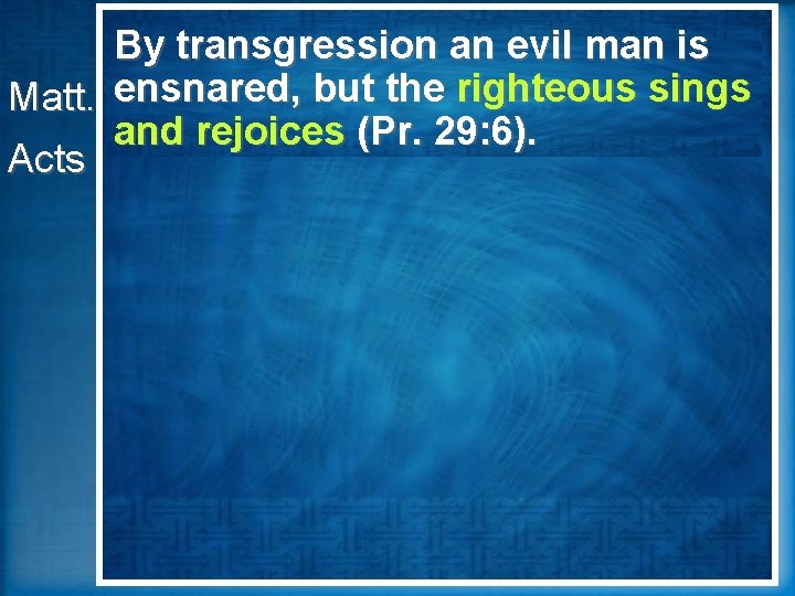 God’s People By transgression an. Sing evil man is ensnared, righteous sings Matt. 26: