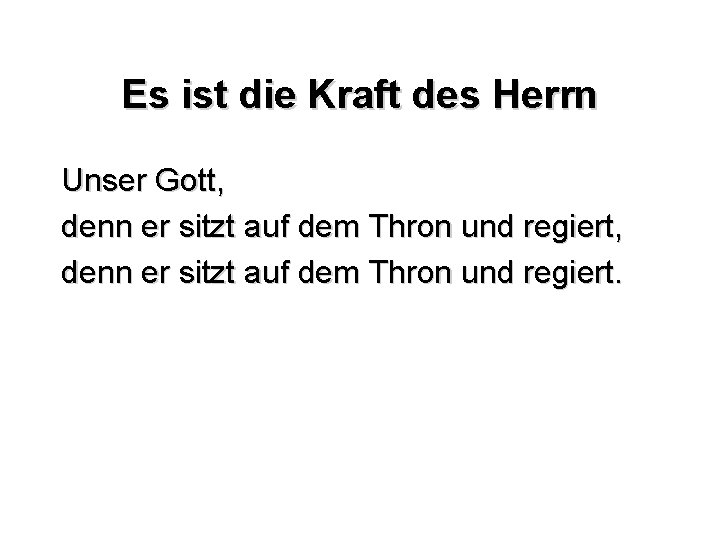 Es ist die Kraft des Herrn Unser Gott, denn er sitzt auf dem Thron