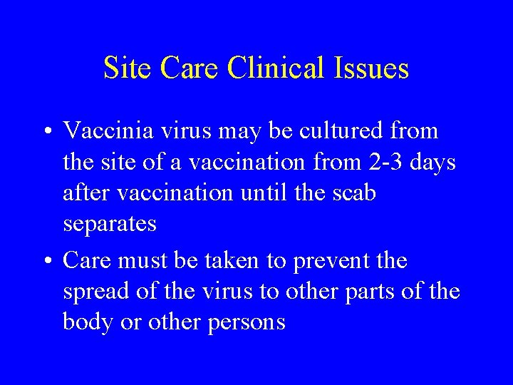 Site Care Clinical Issues • Vaccinia virus may be cultured from the site of