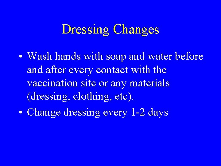 Dressing Changes • Wash hands with soap and water before and after every contact