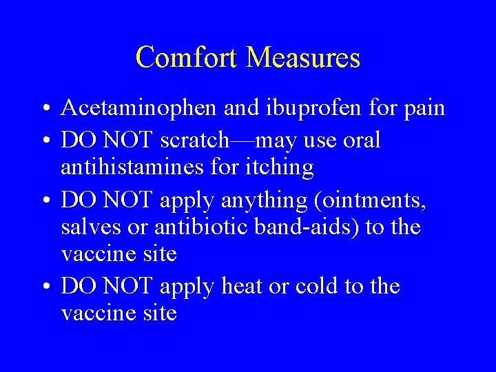 Comfort Measures • Acetaminophen and ibuprofen for pain • DO NOT scratch—may use oral