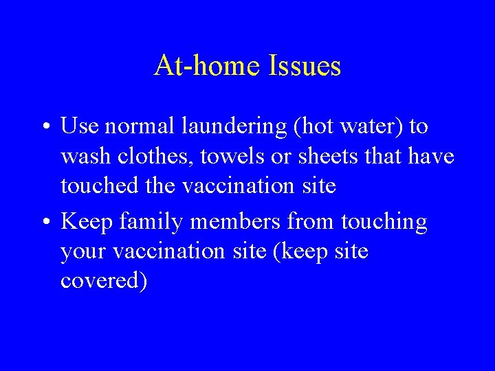 At-home Issues • Use normal laundering (hot water) to wash clothes, towels or sheets