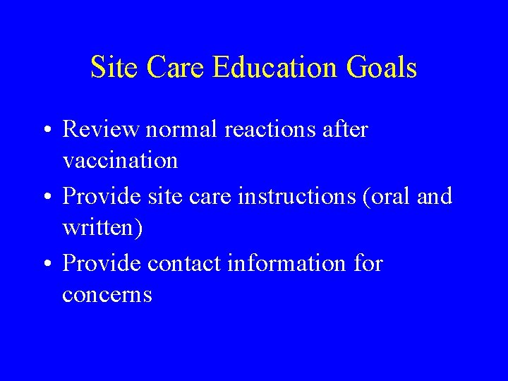 Site Care Education Goals • Review normal reactions after vaccination • Provide site care