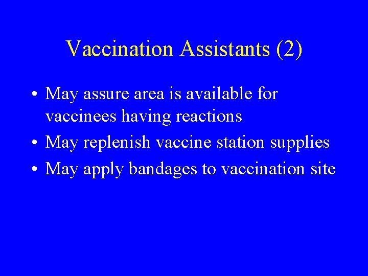 Vaccination Assistants (2) • May assure area is available for vaccinees having reactions •