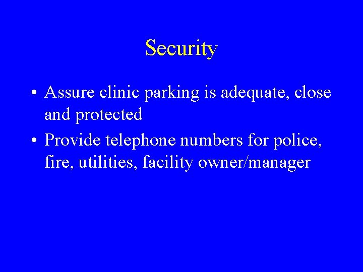 Security • Assure clinic parking is adequate, close and protected • Provide telephone numbers