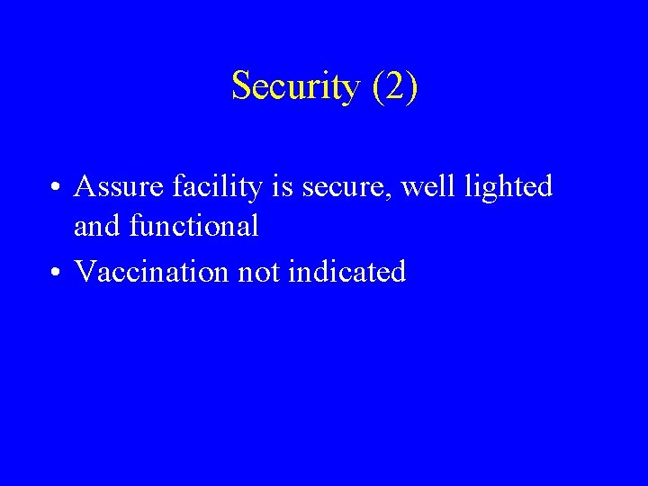 Security (2) • Assure facility is secure, well lighted and functional • Vaccination not