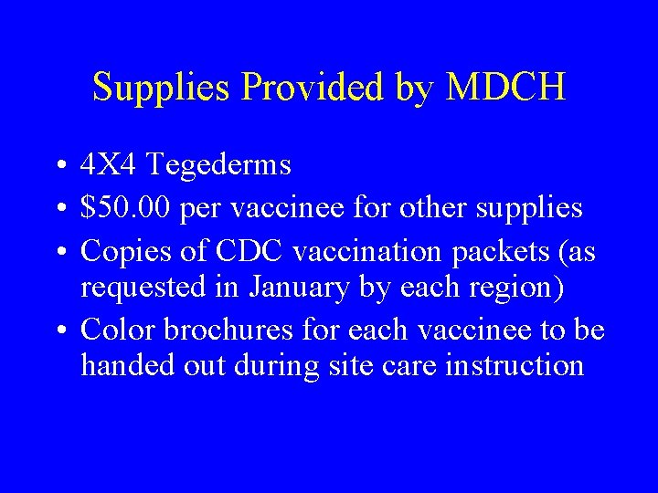 Supplies Provided by MDCH • 4 X 4 Tegederms • $50. 00 per vaccinee