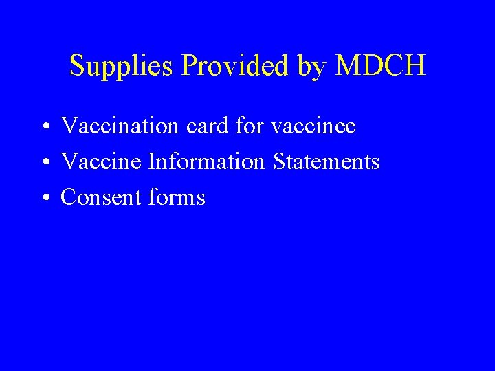 Supplies Provided by MDCH • Vaccination card for vaccinee • Vaccine Information Statements •