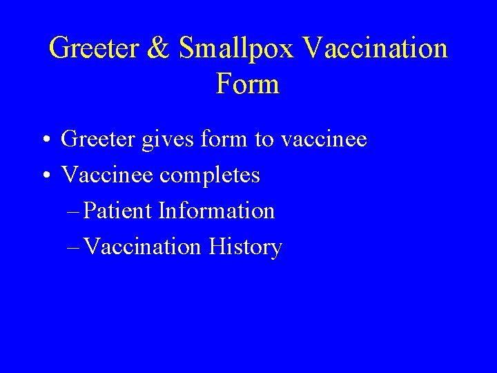 Greeter & Smallpox Vaccination Form • Greeter gives form to vaccinee • Vaccinee completes