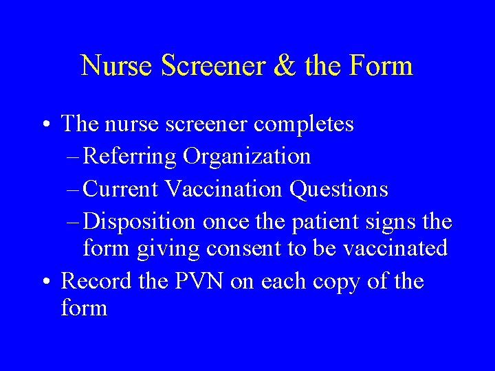 Nurse Screener & the Form • The nurse screener completes – Referring Organization –