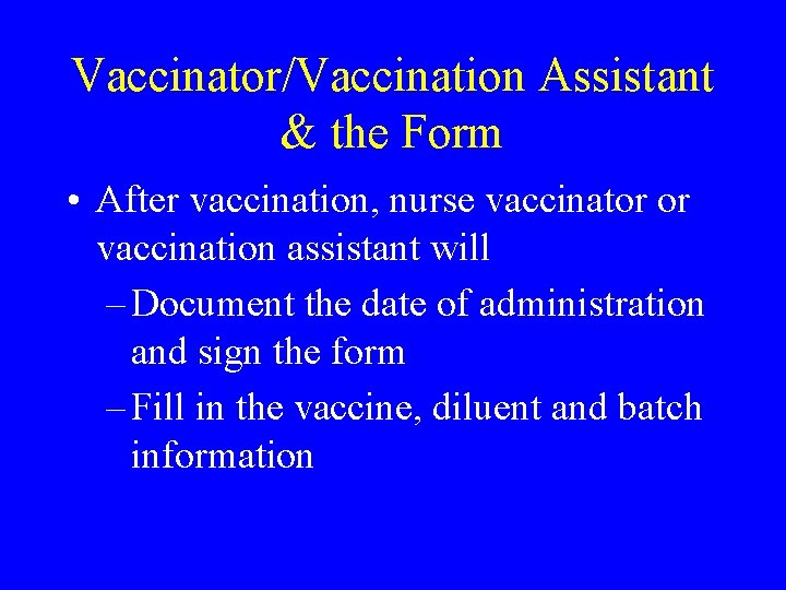 Vaccinator/Vaccination Assistant & the Form • After vaccination, nurse vaccinator or vaccination assistant will