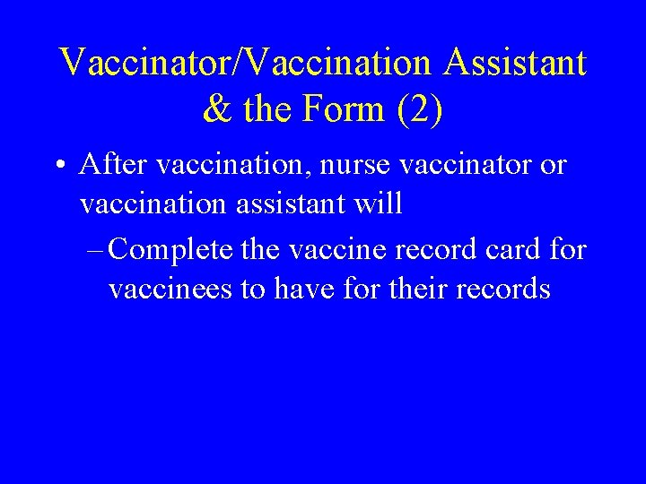 Vaccinator/Vaccination Assistant & the Form (2) • After vaccination, nurse vaccinator or vaccination assistant
