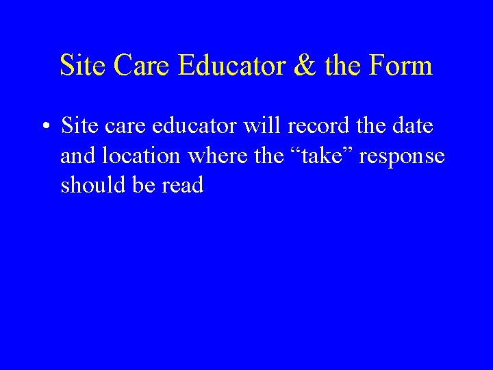 Site Care Educator & the Form • Site care educator will record the date