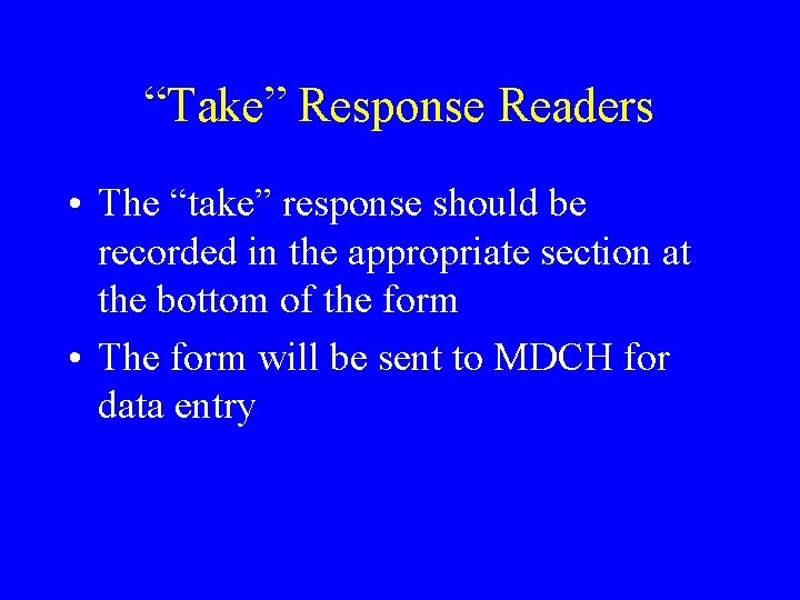 “Take” Response Readers • The “take” response should be recorded in the appropriate section