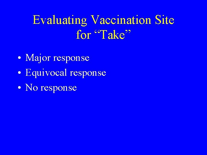 Evaluating Vaccination Site for “Take” • Major response • Equivocal response • No response