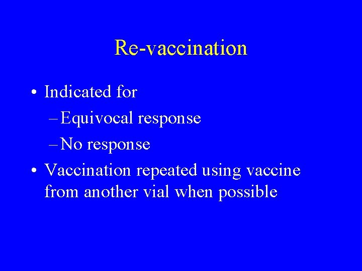 Re-vaccination • Indicated for – Equivocal response – No response • Vaccination repeated using