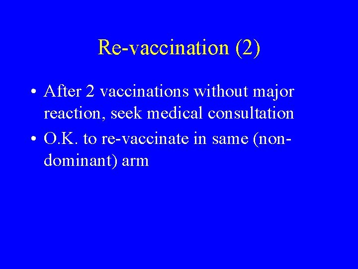 Re-vaccination (2) • After 2 vaccinations without major reaction, seek medical consultation • O.
