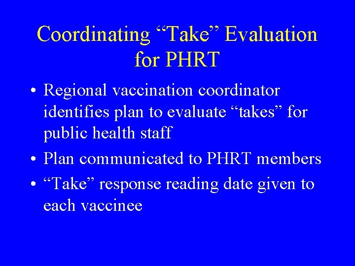 Coordinating “Take” Evaluation for PHRT • Regional vaccination coordinator identifies plan to evaluate “takes”