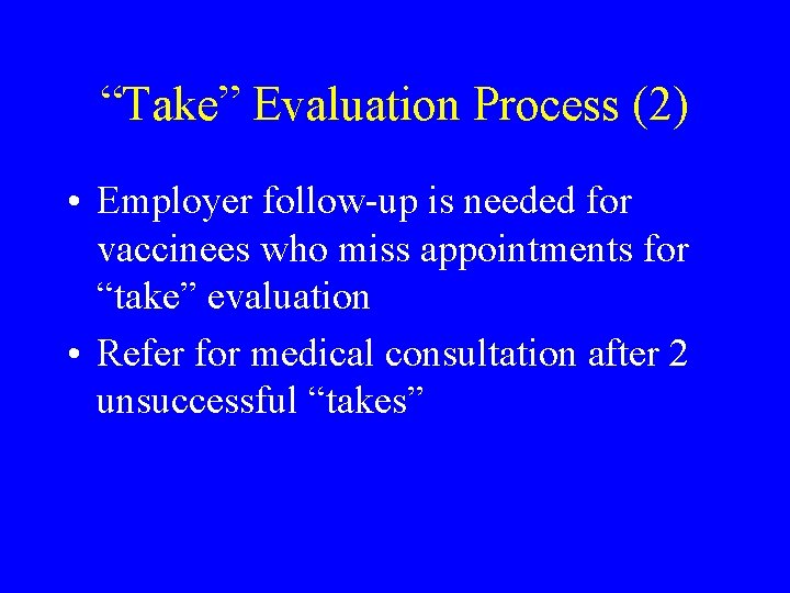 “Take” Evaluation Process (2) • Employer follow-up is needed for vaccinees who miss appointments