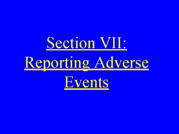 Section VII: Reporting Adverse Events 