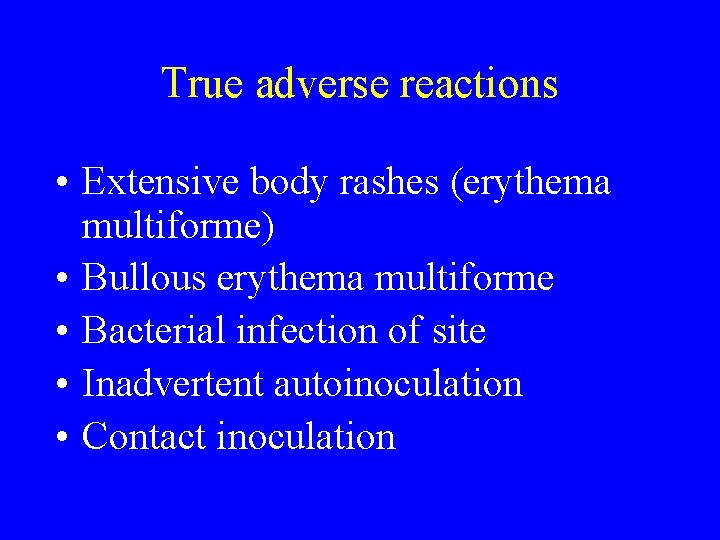 True adverse reactions • Extensive body rashes (erythema multiforme) • Bullous erythema multiforme •