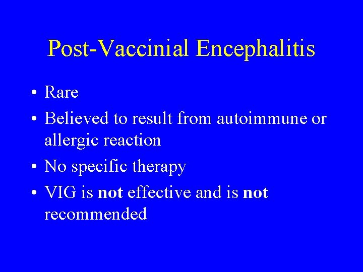 Post-Vaccinial Encephalitis • Rare • Believed to result from autoimmune or allergic reaction •