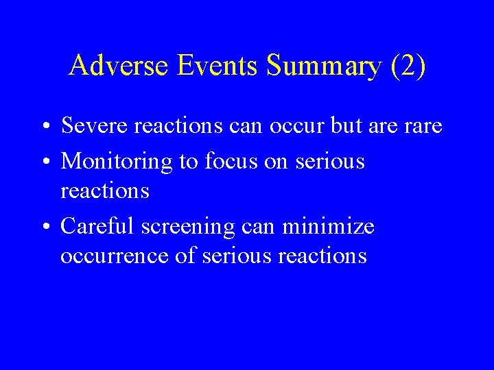 Adverse Events Summary (2) • Severe reactions can occur but are rare • Monitoring