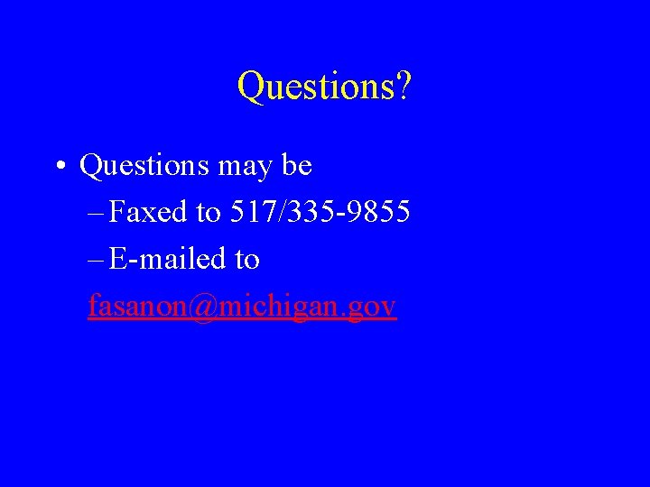 Questions? • Questions may be – Faxed to 517/335 -9855 – E-mailed to fasanon@michigan.