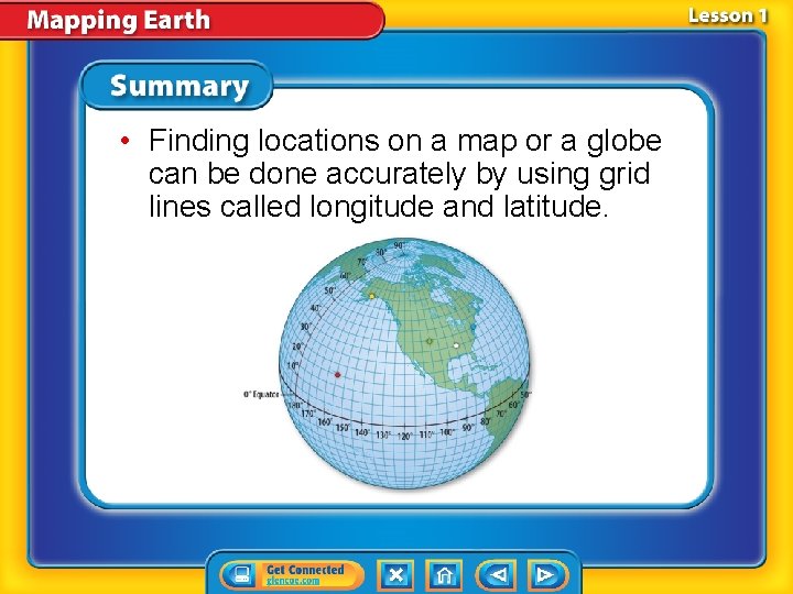  • Finding locations on a map or a globe can be done accurately