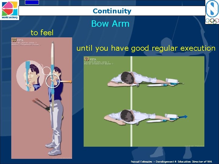 Continuity to feel Bow Arm until you have good regular execution Pascal Colmaire –