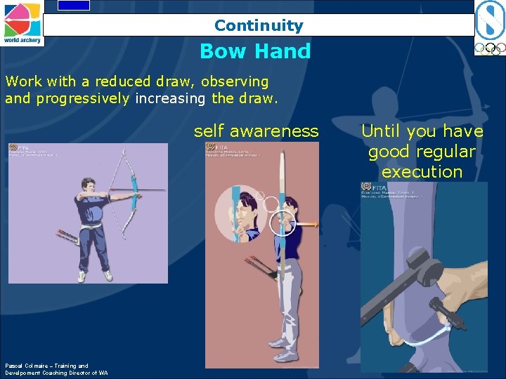 Continuity Bow Hand Work with a reduced draw, observing and progressively increasing the draw.