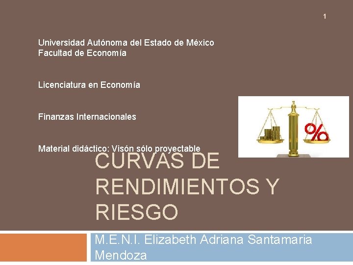 1 Universidad Autónoma del Estado de México Facultad de Economía Licenciatura en Economía Finanzas