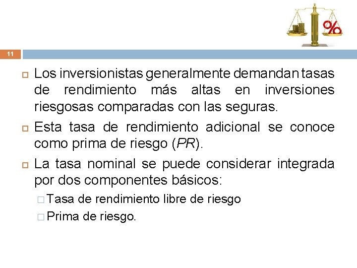 11 Los inversionistas generalmente demandan tasas de rendimiento más altas en inversiones riesgosas comparadas