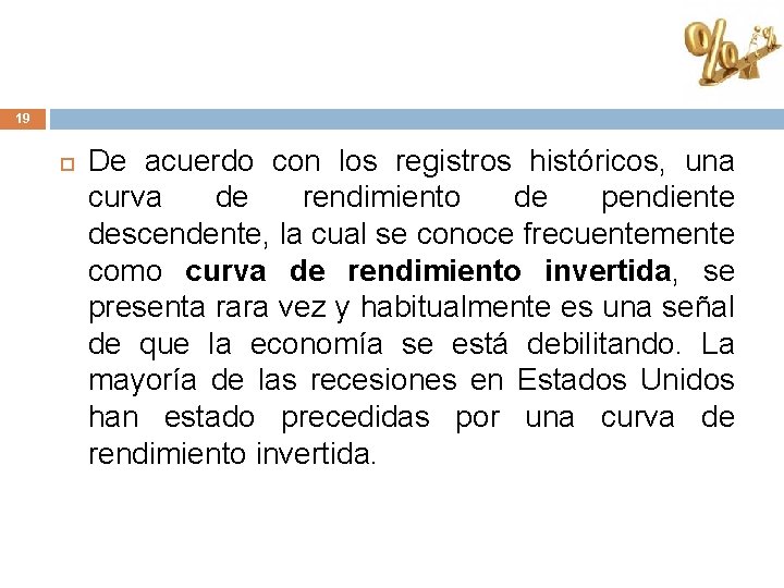 19 De acuerdo con los registros históricos, una curva de rendimiento de pendiente descendente,