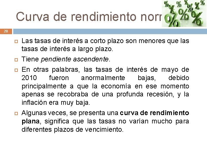 Curva de rendimiento normal 20 Las tasas de interés a corto plazo son menores