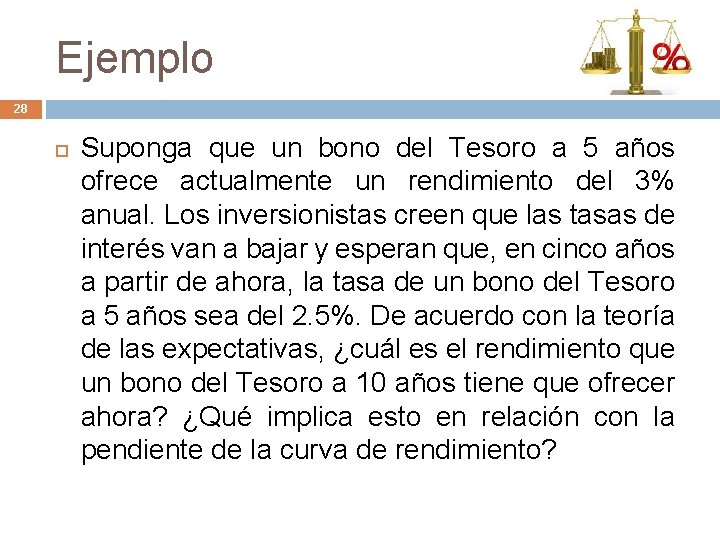 Ejemplo 28 Suponga que un bono del Tesoro a 5 años ofrece actualmente un