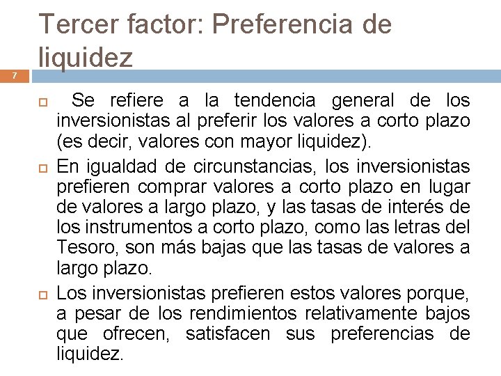 7 Tercer factor: Preferencia de liquidez Se refiere a la tendencia general de los