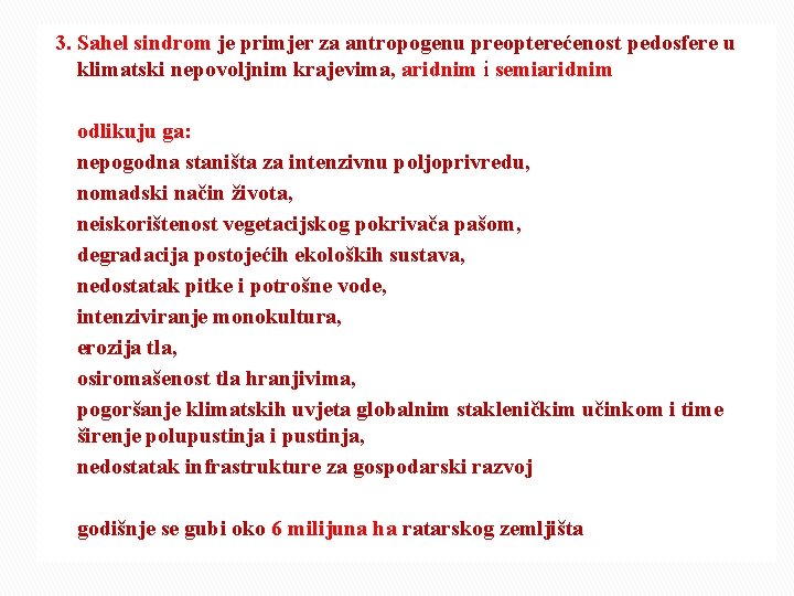 3. Sahel sindrom je primjer za antropogenu preopterećenost pedosfere u klimatski nepovoljnim krajevima, aridnim