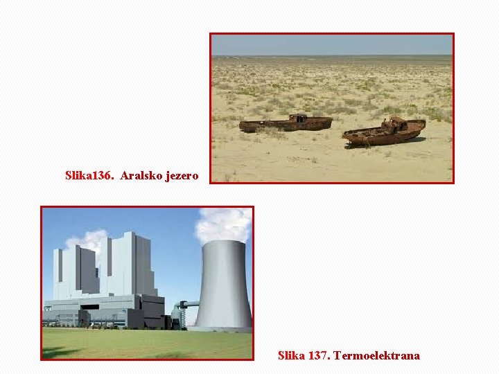 Slika 136. Aralsko jezero Slika 137. Termoelektrana 