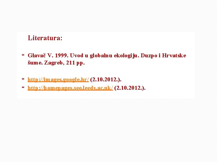 Literatura: Glavač V. 1999. Uvod u globalnu ekologiju. Duzpo i Hrvatske šume. Zagreb, 211